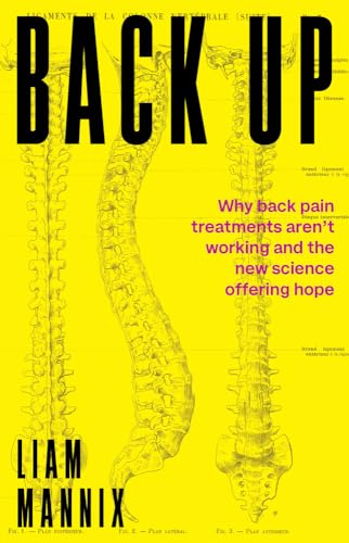 Back Up: Why Back Pain Treatments Aren’t Working and the New Science Offering Hope