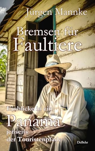 Bremsen für Faultiere - Einblicke in ein Panama jenseits der Touristenpfade von Verlag DeBehr