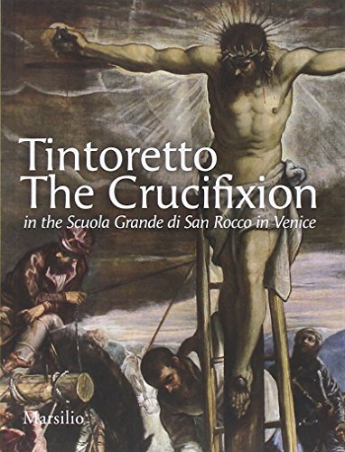 Tintoretto. The Crucifixion in the Scuola Grande di San Rocco in Venice. Ediz. illustrata (Guide. I musei) von MARSILIO
