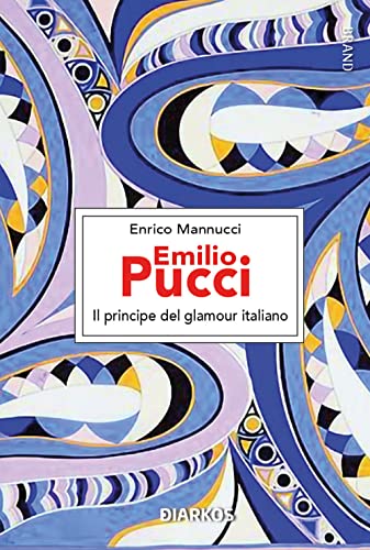 Emilio Pucci. Il principe del glamour italiano (Brand)