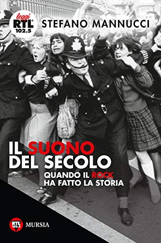 Il suono del secolo: Quando il Rock ha fatto la Storia (Leggi RTL 102.5) von Mursia