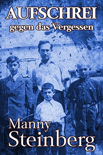 Aufschrei gegen das Vergessen: Erinnerungen an den Holocaust (Holocaust Überlebende erzählen)