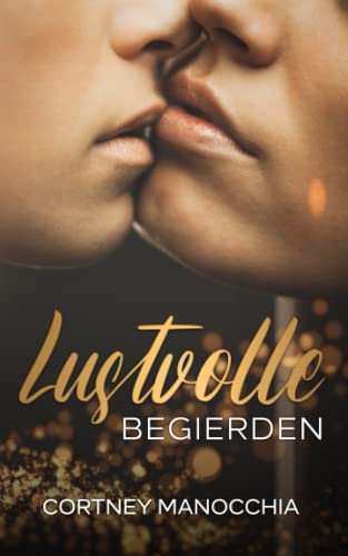 Lustvolle Begierden: Sinnliche und hemmungslose lesbische erotische Geschichten für heiße Frauenspiele.