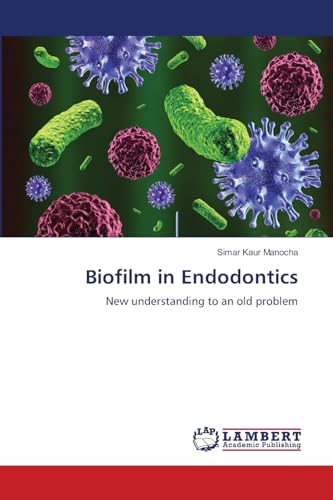 Biofilm in Endodontics: New understanding to an old problem von LAP LAMBERT Academic Publishing