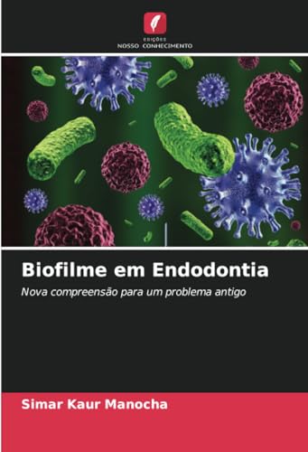 Biofilme em Endodontia: Nova compreensão para um problema antigo von Edições Nosso Conhecimento