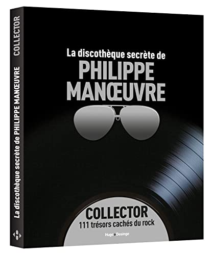 La discothèque secrète de Philippe Manoeuvre - Collector: Collector 111 trésors cachés du rock