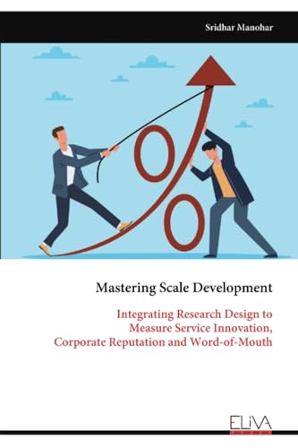 Mastering Scale Development: Integrating Research Design to Measure Service Innovation, Corporate Reputation and Word-of-Mouth von Eliva Press