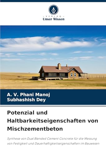 Potenzial und Haltbarkeitseigenschaften von Mischzementbeton: Synthese von Dual Blended Cement Concrete für die Messung von Festigkeit und Dauerhaftigkeitseigenschaften im Bauwesen von Verlag Unser Wissen