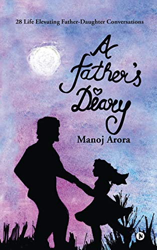 A Father’s Diary: 28 Life Elevating Father-Daughter Conversations von Notion Press