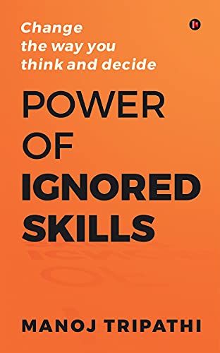 Power of Ignored Skills: Change the way you think and decide von Notion Press