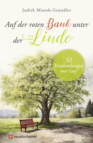 Auf der roten Bank unter der Linde: 52 Verabredungen mit Gott