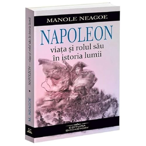 Napoleon. Viata Si Rolul Sau In Istoria Lumii von Bookstory