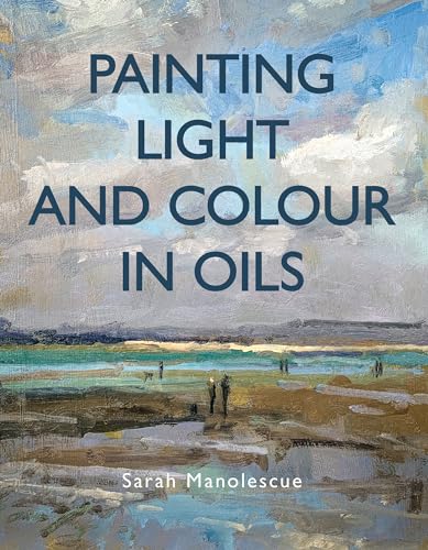 Painting Light and Colour With Oils von The Crowood Press Ltd