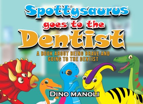 SPOTTYSAURUS GOES TO THE DENTIST: A BOOK ABOUT BEING BRAVE AND GOING TO THE DENTIST (The Adventures of Spottysaurus, Band 1) von UK Book Publishing
