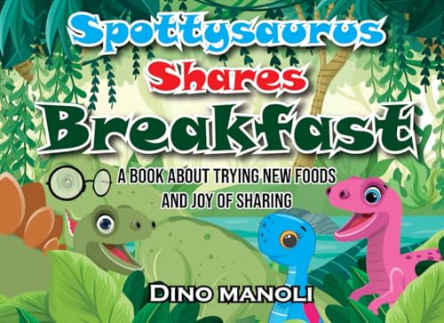 SPOTTYSAURUS SHARES BREAKFAST: A book about trying new foods and the joy of sharing (The Adventures of Spottysaurus, Band 2) von UK Book Publishing