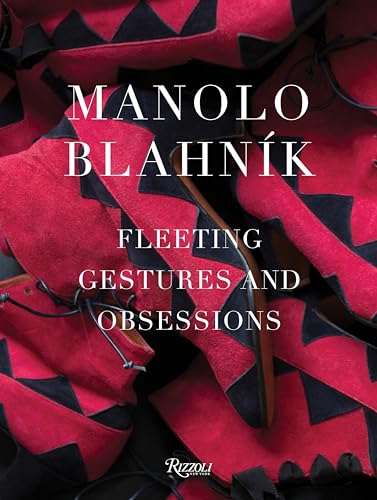 Manolo Blahnik: Fleeting Gestures and Obsessions von Rizzoli