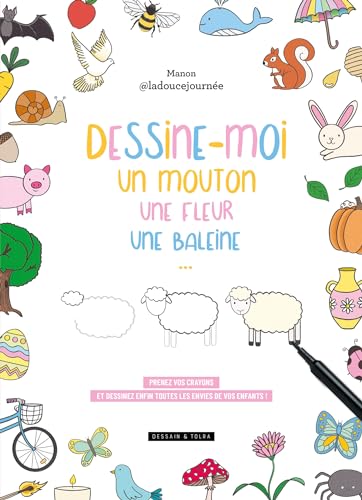 Dessine-moi un mouton, une fleur, une baleine...: Prenez vos crayons et dessinez enfin toutes les envies de vos enfants !