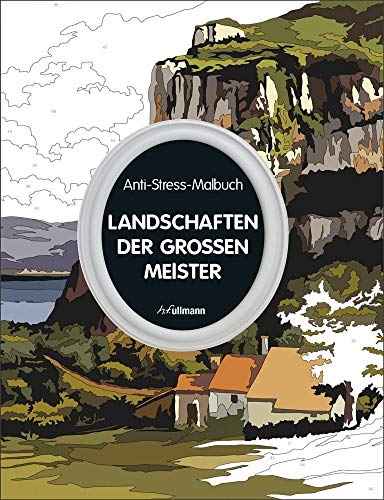Anti-Stress-Malbuch: Landschaften der großen Meister: 30 Meisterwerke der Landschaftsmalerei zum Ausmalen von Ullmann Medien