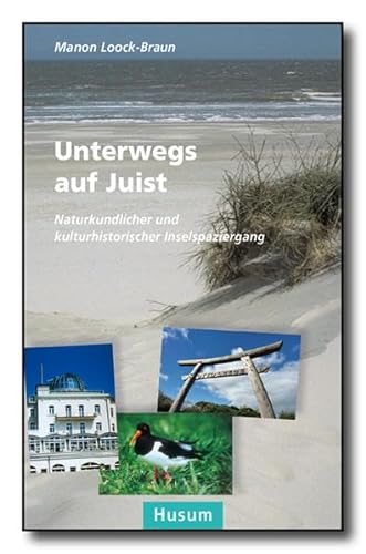 Unterwegs auf Juist: Naturkundlicher und historischer Inselspaziergang: Naturkundlicher und kulturhistorischer Inselspaziergang von Husum Druck