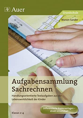 Aufgabensammlung Sachrechnen: Handlungsorientierte Textaufgaben aus der Lebenswirklichkeit der Kinder (2. bis 4. Klasse) von Auer Verlag i.d.AAP LW