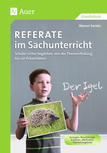 Referate im Sachunterricht: Schüler sicher begleiten: von der Themenfindung bis zur Präsentation (1. bis 4. Klasse) (Referate Grundschule)