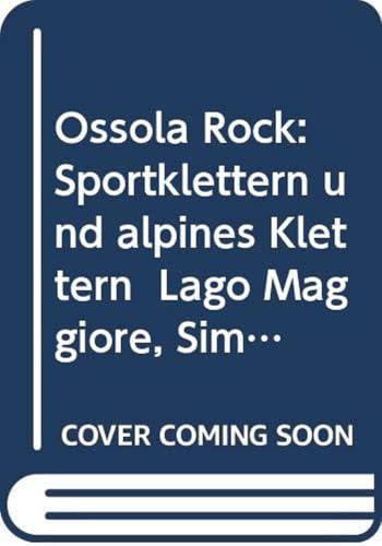 Ossola Rock: Sportklettern und alpines Klettern Lago Maggiore, Simplon, Val Formazza u.v.m.