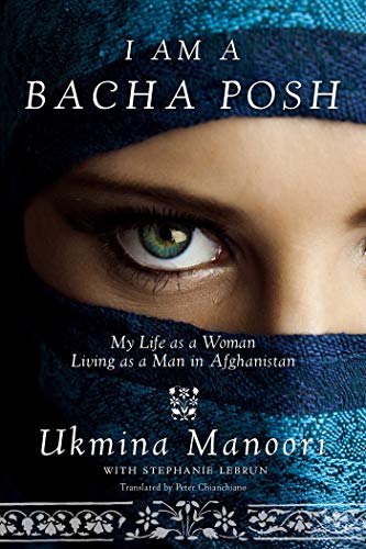 I Am a Bacha Posh: My Life as a Woman Living as a Man in Afghanistan