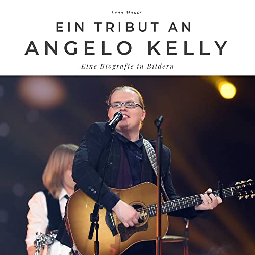 Ein Tribut an Angelo Kelly: Eine Biografie in Bildern von 27 Amigos