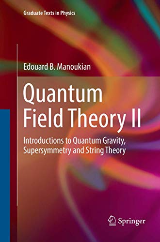 Quantum Field Theory II: Introductions to Quantum Gravity, Supersymmetry and String Theory (Graduate Texts in Physics, Band 2) von Springer
