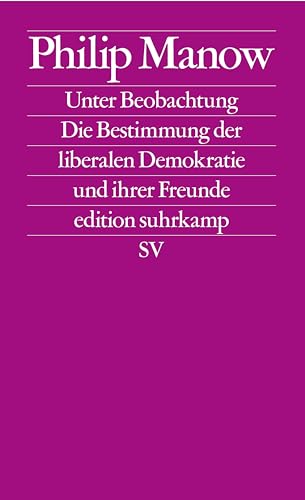 Unter Beobachtung: Die Bestimmung der liberalen Demokratie und ihrer Freunde | Das Buch zum vieldiskutierten Essay »Der Geist der Gesetze« in der Zeitschrift »Merkur« (edition suhrkamp) von Suhrkamp Verlag