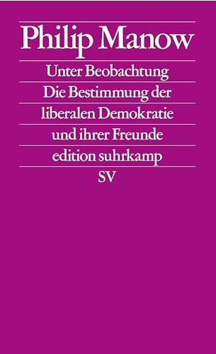 Unter Beobachtung: Die Bestimmung der liberalen Demokratie und ihrer Freunde | Das Buch zum vieldiskutierten Essay »Der Geist der Gesetze« in der Zeitschrift »Merkur« (edition suhrkamp)