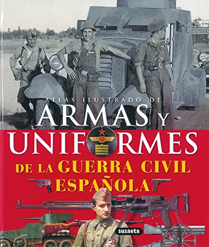Armas y uniformes de la Guerra Civil española (Atlas Ilustrado) von SUSAETA