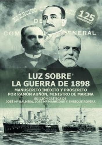 Luz sobre la guerra de 1898: Manuscrito inédito y proscrito por Ramon Auñón, ministro de Marina (Historia)