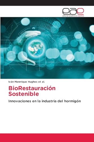 BioRestauración Sostenible: Innovaciones en la industria del hormigón von VDM Verlag