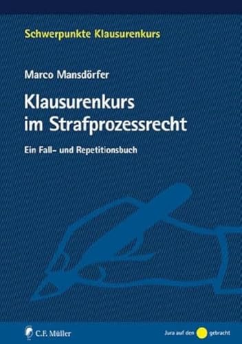 Klausurenkurs im Strafprozessrecht: Ein Fall- und Repetitionsbuch (Schwerpunkte Klausurenkurs)