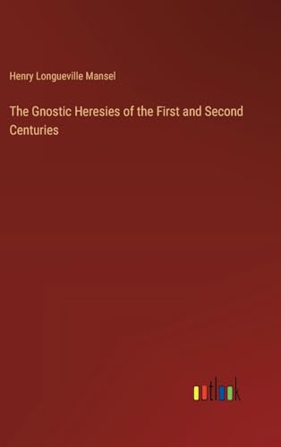 The Gnostic Heresies of the First and Second Centuries von Outlook Verlag