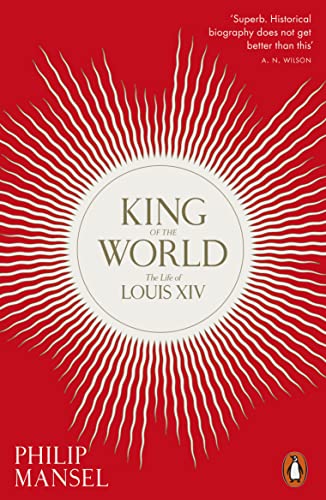 King of the World: The Life of Louis XIV