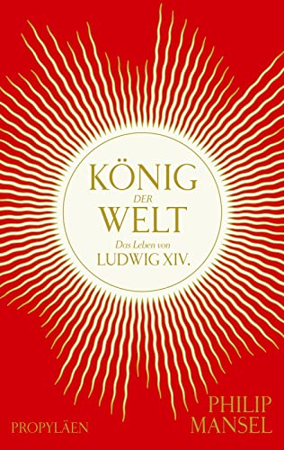 König der Welt: Das Leben von Ludwig XIV. | Mitreißend erzählt und opulent ausgestattet König der Welt: Das Leben von Ludwig XIV. | Mitreißend erzählt und opulent ausgestattet