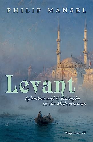 Levant: Splendour and Catastrophe on the Mediterranean von John Murray Publishers