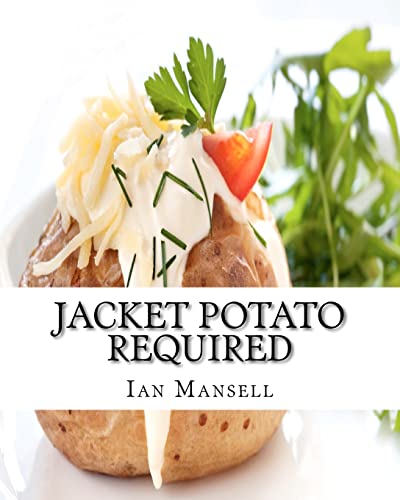 Jacket Potato Required: 75 Mouthwatering Recipes for the Baked Potato von CREATESPACE