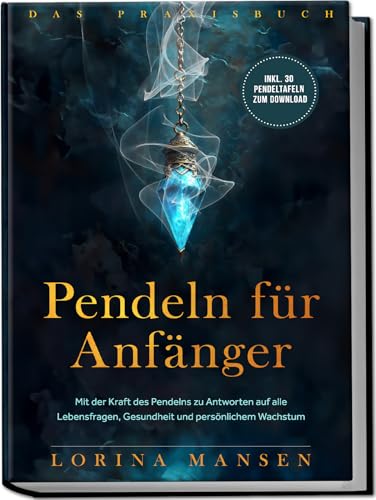Pendeln für Anfänger - Das Praxisbuch: Mit der Kraft des Pendelns zu Antworten auf alle Lebensfragen, Gesundheit und persönlichem Wachstum - inkl. 30 Pendeltafeln zum Download von edition ommu