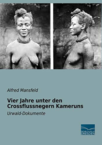 Vier Jahre unter den Crossflussnegern Kameruns: Urwald-Dokumente von Fachbuchverlag-Dresden