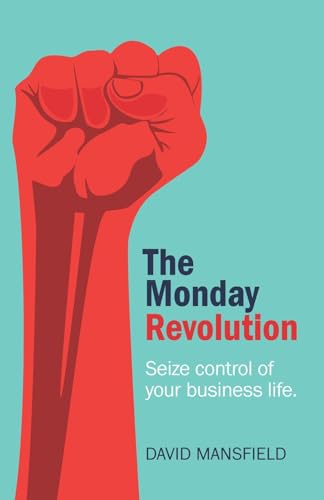 The Monday Revolution: Seize control of your business life von Practical Inspiration Publishing