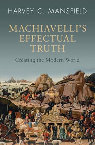 Machiavelli's Effectual Truth: Creating the Modern World von Cambridge University Press