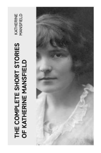 The Complete Short Stories of Katherine Mansfield