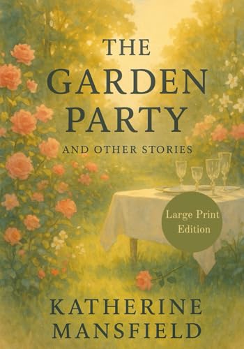 The Garden Party, and Other Stories (Large Print Edition): A collection of classic short stories exploring human emotions, social contrasts, and fleeting moments of life von Independently published