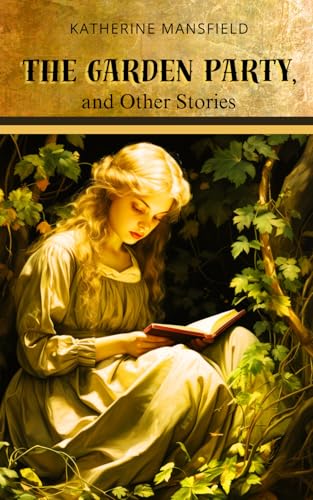 The Garden Party, and Other Stories: A Collection of Modernist Stories on Family, Society, and Self The Garden Party, and Other Stories: A Collection of Modernist Stories on Family, Society, and Self von Independently published