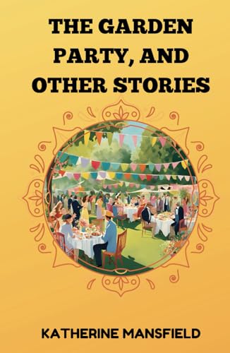 The Garden Party, and Other Stories: Remastered Original Classic The Garden Party, and Other Stories: Remastered Original Classic von Independently published