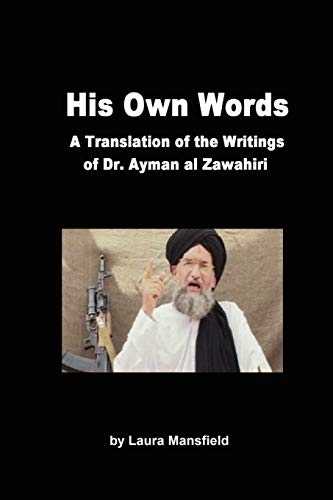 His Own Words: Translation and Analysis of the Writings of Dr. Ayman Al Zawahiri: A Translation of the Writings of Dr. Ayman Al Zawahiri