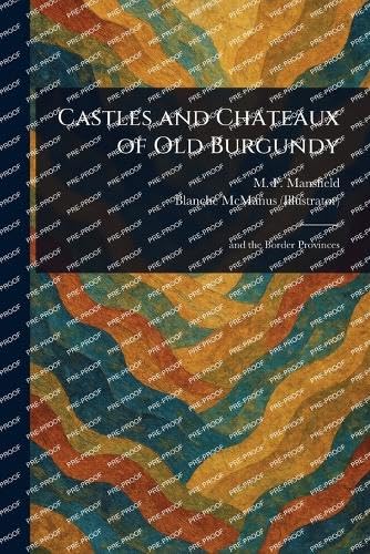 Castles and Chateaux of Old Burgundy von Anson Street Press